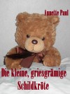 Die kleine griesgrämige Schildkröte - Annette Paul