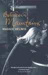 Between Mountains - Maggie Helwig