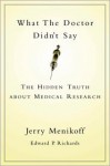 What the Doctors Didn't Say: The Hidden Truth about Medical Research - Jerry Menikoff, Edward P. Richards