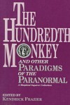 The Hundredth Monkey and Other Paradigms of the Paranormal: A Skeptical Inquirer Collection - Kendrick Frazier