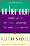 On Her Own: Growing Up in the Shadow of the American Dream - Ruth Sidel