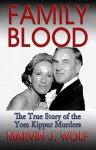 Family Blood the true story of the Tom Kippur Murders - Marvin J. Wolf, Larry Attebery