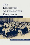 The Discourse of Character Education: Culture Wars in the Classroom - Peter Smagorinsky