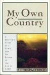 My Own Country: A Doctor's Story of a Town and Its People in the Age of Aids - Abraham Verghese