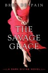 The Savage Grace: A Dark Divine Novel - Bree Despain