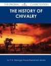 The History of Chivalry - The Original Classic Edition - George Payne Rainsford James