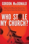 Who Stole My Church: What to Do When the Church You Love Tries to Enter the 21st Century - Gordon MacDonald