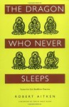 The Dragon Who Never Sleeps: Verses for Zen Buddhist Practice - Robert Aitken, Thích Nhất Hạnh