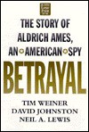 Betrayal: The Story of Aldrich Ames, an American Spy - Tim Weiner, David Johnston