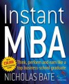 Instant MBA: Think, Perform and Earn Like a Top Business-School Graduate - Nicholas Bate