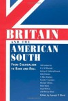 Britain and the American South: From Colonialism to Rock and Roll (Chancellor Porter L. Fortune Symposium in Southern History) - Joseph P. Ward