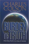 Burden Of Truth: Defending Truth In An Age Of Unbelief - Charles Colson, Anne Morse