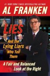 Lies & the Lying Liars Who Tell Them: A Fair & Balanced Look at the Right - Al Franken