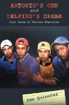 Antonio's Gun and Delfino's Dream: True Tales of Mexican Migration - Sam Quinones