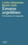 Ensayos Argentinos: De Sarmiento A La Vanguardia - Carlos Altamirano, Beatriz Sarlo