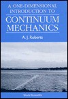 A One Dimensional Introduction To Continuum Mechanics - A.J. Roberts