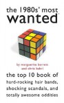 The 1980s' Most Wanted?: The Top 10 Book of Hard-Rocking Hair Bands, Shocking Scandals, and Totally Awesome Oddities - Marguerite Barrett, Chris Kahrl