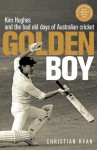 Golden Boy: Kim Hughes and the Bad Old Days of Australian Cricket - Christian Ryan