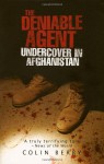 The Deniable Agent: Undercover in Afghanistan - Colin Berry