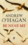 Be Near Me - Andrew O'Hagan