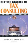 Getting Started in Tax Consulting - Gary W. Carter, Gary Carter