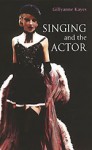 Singing and the Actor - Gillyanne Kayes