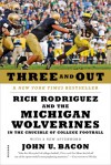 Three and Out: Rich Rodriguez and the Michigan Wolverines in the Crucible of College Football - John U. Bacon