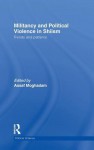 Militancy and Political Violence in Shiism: Trends and Patterns - Assaf Moghadam