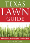 Texas Lawn Guide: Attaining and Maintaining the Lawn You Want - Steve Dobbs, Greg Grant