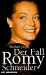 Der Fall Romy Schneider. Eine Biographie. - Michael Jürgs