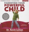 Parenting Your Powerful Child: Bringing an End to the Everyday Battles - Kevin Leman