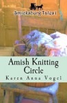 Amish Knitting Circle: Smicksburg Tales 1 (Volume 1) - Karen Anna Vogel