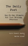 The Daily Poet: Day-By-Day Prompts For Your Writing Practice - Martha Silano, Kelli Agodon