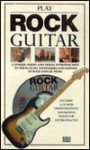 PLAY ROCK GUITAR: The Essential Introduction to Playing Rock Guitar (Guitar Tutors/Book and Compact Disc) - Deni Bown, Carolyn B. Mitchell