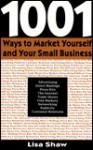 1,001 Ways to Market Yourself and Your Small Business - Lisa Shaw