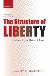 The Structure of Liberty: Justice and the Rule of Law - Randy E. Barnett