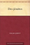 Des jésuites (French Edition) - Edgar Quinet, Jules Michelet