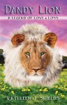 Dandy Lion: A Legend of Love & Loss - Kathleen J. Shields