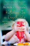 Ketchup Is a Vegetable: And Other Lies Moms Tell Themselves - Robin O'Bryant