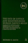 The Fate of Justice and Righteousness during David's Reign: Narrative Ethics and Rereading the Court History according to 2 Samuel 8:15â€“20:26 - Richard G. Smith