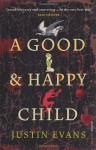 A Good and Happy Child - Justin Evans