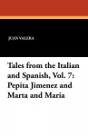 Tales from the Italian and Spanish, Vol. 7: Pepita Jimenez and Marta and Maria - Juan Valera, Armando Palacio Vadels