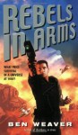 Rebels In Arms - Ben Weaver