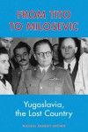 From Tito to Milosevic: Yugoslavia, the Lost Country - Michael Barratt Brown