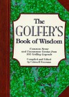 The Golfer's Book Of Wisdom: Common Sense And Uncommon Genius From 101 Golfing Legends - Criswell Freeman