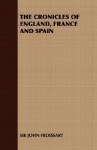 The Cronicles of England, France and Spain - Jean Froissart