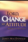 Lord, Change My Attitude - James MacDonald