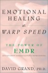 Emotional Healing at Warp Speed: The Power of EMDR - David Grand