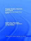 Supply Chains, Markets and Power: Managing Buyer and Supplier Power Regimes - Andrew Cox, Paul Ireland, Chris Lonsdale, Joe Sanderson