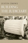 Building the Judiciary: Law, Courts, and the Politics of Institutional Development - Justin Crowe